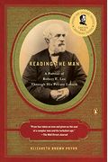 Reading The Man: A Portrait Of Robert E. Lee Through His Private Letters