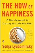 The How Of Happiness: A Scientific Approach To Getting The Life You Want