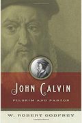 John Calvin: Pilgrim And Pastor