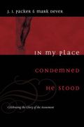 In My Place Condemned He Stood: Celebrating The Glory Of The Atonement