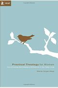 Practical Theology For Women: How Knowing God Makes A Difference In Our Daily Lives