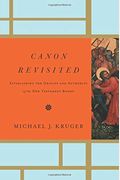 Canon Revisited: Establishing The Origins And Authority Of The New Testament Books