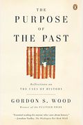 The Purpose Of The Past: Reflections On The Uses Of History