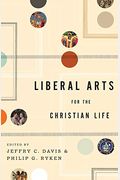 Liberal Arts For The Christian Life