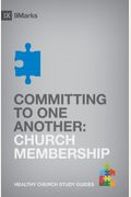 Committing To One Another: Church Membership (9marks: Healthy Church Study Guides)