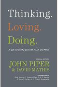 Thinking. Loving. Doing.: A Call To Glorify God With Heart And Mind