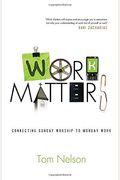 Work Matters: Connecting Sunday Worship To Monday Work