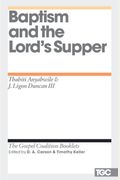 Baptism and the Lord's Supper (Gospel Coalition Booklets)