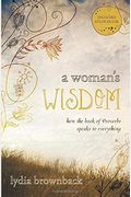 A Woman's Wisdom: How The Book Of Proverbs Speaks To Everything