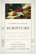 Understanding Scripture: An Overview Of The Bible's Origin, Reliability, And Meaning