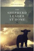 The Shepherd Leader At Home: Knowing, Leading, Protecting, And Providing For Your Family