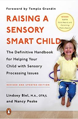 Raising a Sensory Smart Child: The Definitive Handbook for Helping Your Child with Sensory Processing Issues, Revised and Updated Edition Raising a Sensory Smart Child: The Definitive Handbook for Helping Your Child with Sensory Processing Issues, Revised and Updated Edition