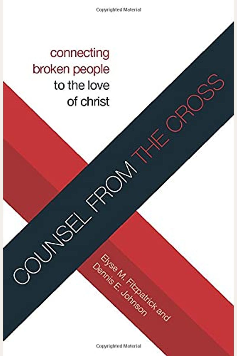 Counsel From The Cross: Connecting Broken People To The Love Of Christ