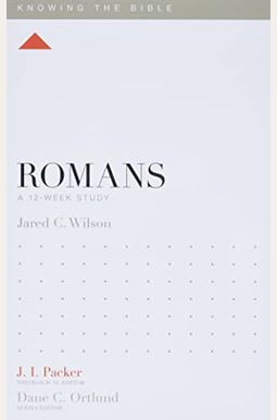 Romans: A 12-Week Study Romans: A 12-Week Study