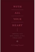 With All Your Heart: Orienting Your Mind, Desires, And Will Toward Christ