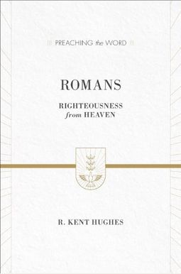 Romans: Righteousness from Heaven (ESV Edition) Romans: Righteousness from Heaven (ESV Edition)