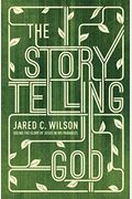 The Storytelling God: Seeing The Glory Of Jesus In His Parables