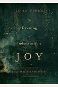 The Dawning Of Indestructible Joy: Daily Readings For Advent