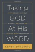 Taking God At His Word: Why The Bible Is Knowable, Necessary, And Enough, And What That Means For You And Me (Paperback Edition)
