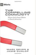 The Compelling Community: Where God's Power Makes A Church Attractive
