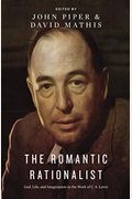 The Romantic Rationalist: God, Life, And Imagination In The Work Of C. S. Lewis