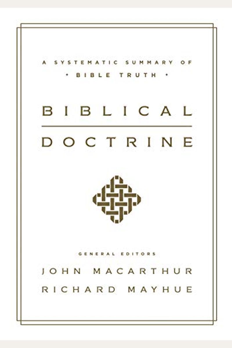 Biblical Doctrine: A Systematic Summary Of Bible Truth
