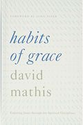 Habits Of Grace: Enjoying Jesus Through The Spiritual Disciplines