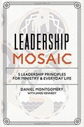 Leadership Mosaic: 5 Leadership Principles For Ministry And Everyday Life