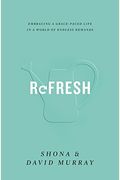 Refresh: Embracing A Grace-Paced Life In A World Of Endless Demands