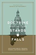 The Doctrine On Which The Church Stands Or Falls: Justification In Biblical, Theological, Historical, And Pastoral Perspective (Foreword By D. A. Cars