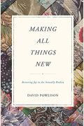 Making All Things New: Restoring Joy To The Sexually Broken