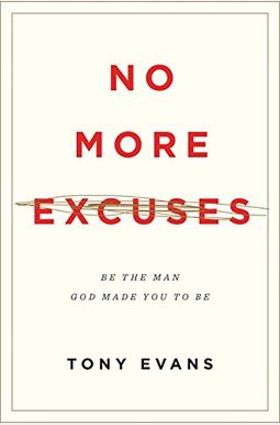 No More Excuses: Be The Man God Made You To Be No More Excuses: Be The Man God Made You To Be