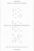 Sex In A Broken World: How Christ Redeems What Sin Distorts