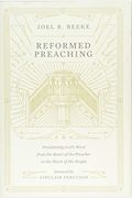 Reformed Preaching: Proclaiming God's Word From The Heart Of The Preacher To The Heart Of His People