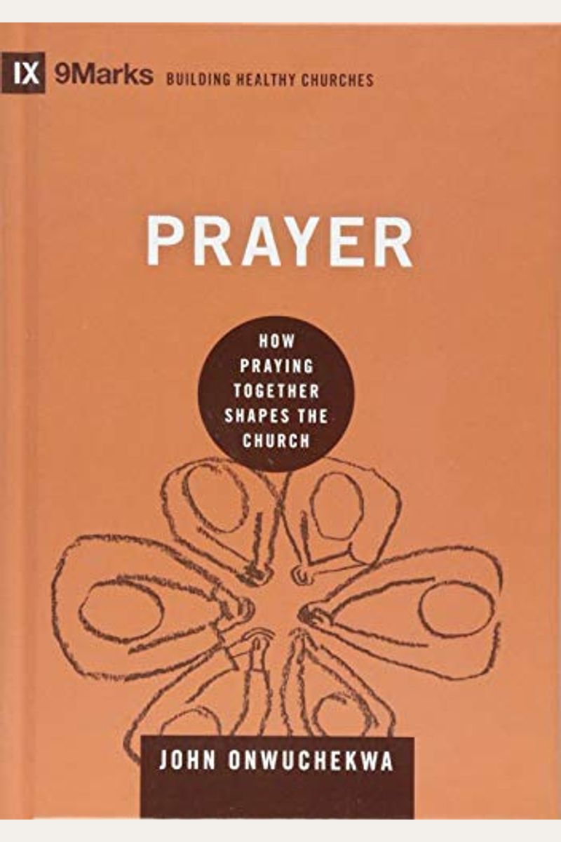 Prayer: How Praying Together Shapes The Church (9marks: Building Healthy Churches)