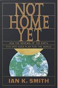 Not Home Yet: How The Renewal Of The Earth Fits Into God's Plan For The World