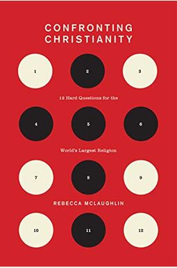 Confronting Christianity: 12 Hard Questions For The World's Largest Religion Confronting Christianity: 12 Hard Questions For The World's Largest Religion