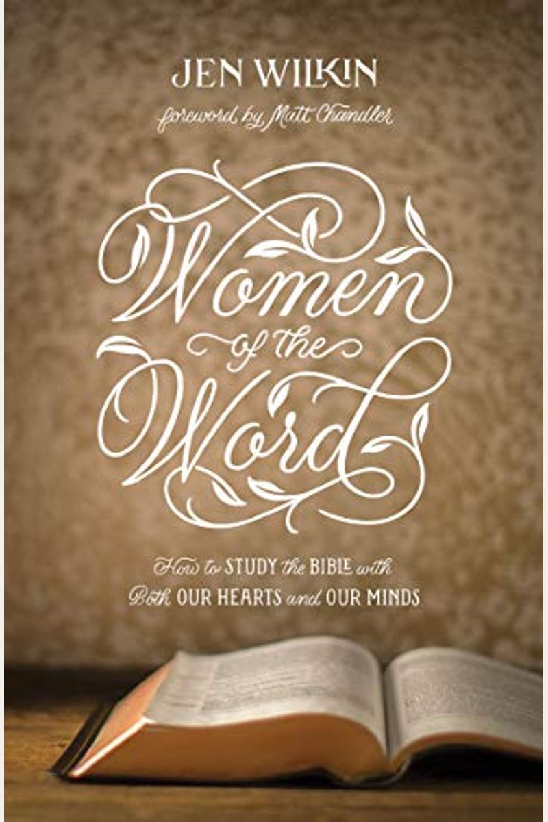 Women Of The Word: How To Study The Bible With Both Our Hearts And Our Minds (Second Edition)