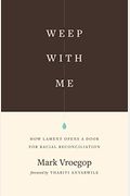 Weep With Me: How Lament Opens A Door For Racial Reconciliation