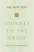 Journey To The Cross: A 40-Day Lenten Devotional
