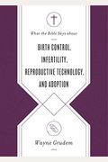 What The Bible Says About Birth Control, Infertility, Reproductive Technology, And Adoption