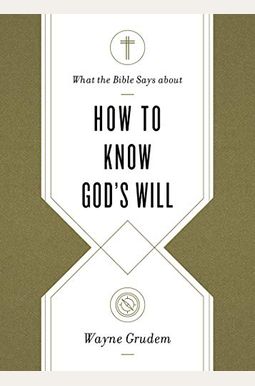 What The Bible Says About How To Know God's Will What The Bible Says About How To Know God's Will