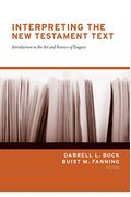 Interpreting The New Testament Text: Introduction To The Art And Science Of Exegesis