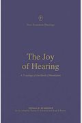 The Joy Of Hearing: A Theology Of The Book Of Revelation
