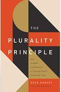 The Plurality Principle: How To Build And Maintain A Thriving Church Leadership Team