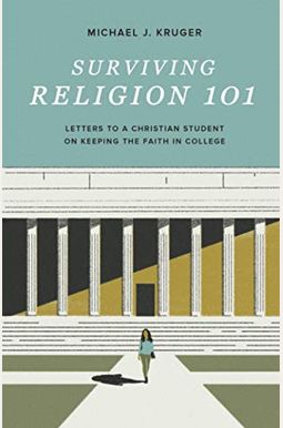 Surviving Religion 101: Letters To A Christian Student On Keeping The Faith In College Surviving Religion 101: Letters To A Christian Student On Keeping The Faith In College