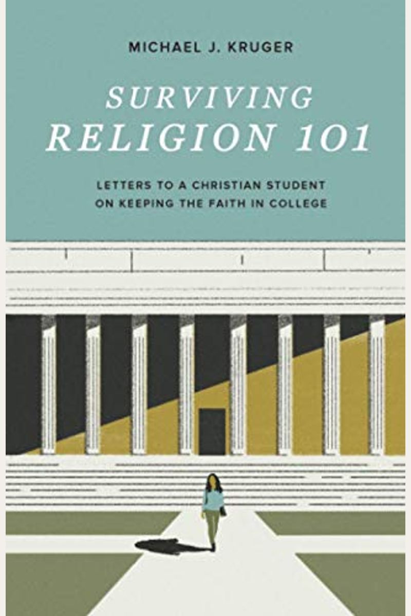 Surviving Religion 101: Letters To A Christian Student On Keeping The Faith In College