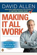 Making It All Work: Winning At The Game Of Work And The Business Of Life