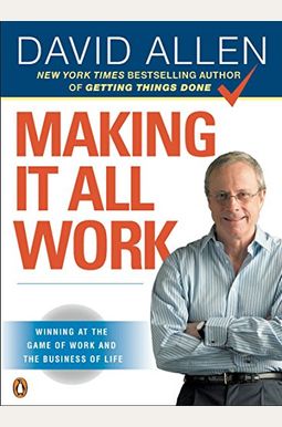 Making It All Work: Winning at the Game of Work and the Business of Life Making It All Work: Winning at the Game of Work and the Business of Life