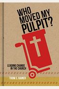Who Moved My Pulpit?: Leading Change In The Church